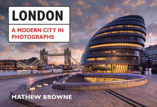 Book cover of: London: A Modern City in Photographs. By: Mathew Browne