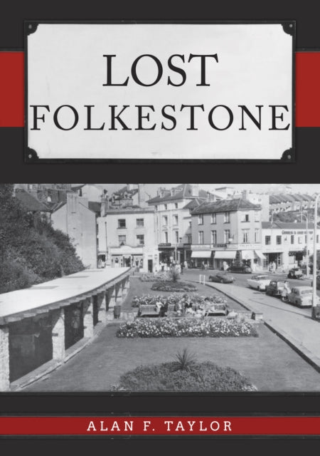 Book cover of: Lost Folkestone. By: Alan F. Taylor