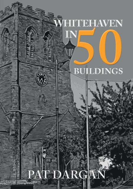 Book cover of: Whitehaven in 50 Buildings. By: Pat Dargan