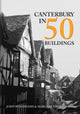 Book cover of: Canterbury in 50 Buildings. By: John Woodhams
