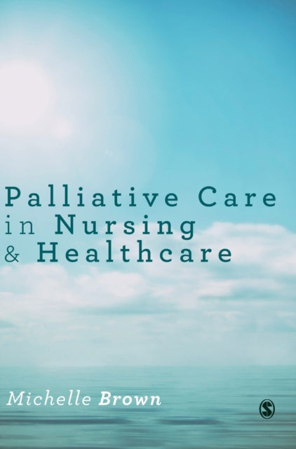 Book cover of: Palliative Care in Nursing and Healthcare. By: Michelle Brown