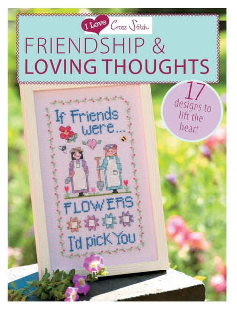 I Love Cross Stitch – Friendship & Loving Thoughts