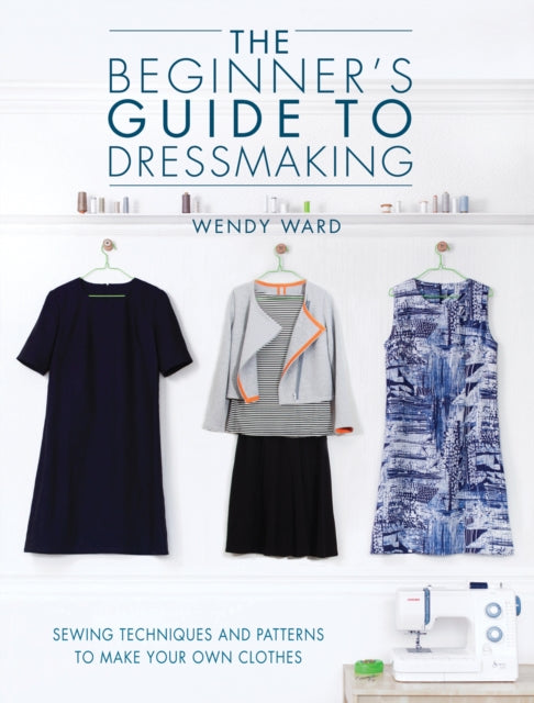 Book cover of: The Beginners Guide to Dressmaking. By: Wendy Ward