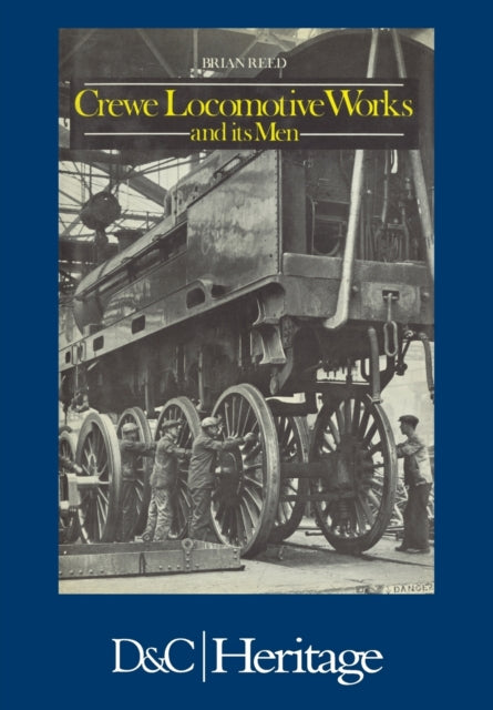 Book cover of: Crewe Locomotive Works and its Men. By: Brian Reed