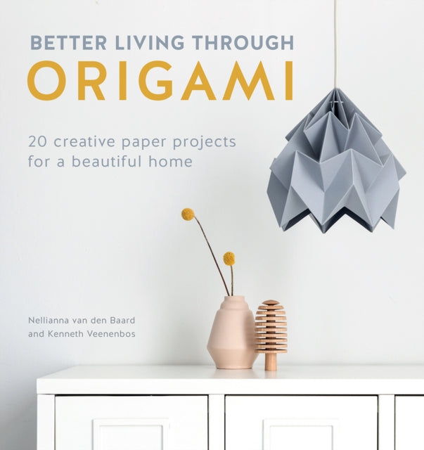 Book cover of: Better Living Through Origami. By: Nellianna van den Baard