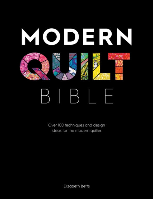 Book cover of: Modern Quilt Bible. By: Elizabeth Betts