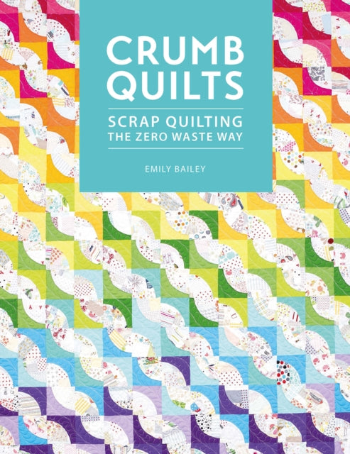 Book cover of: Crumb Quilts. By: Emily Bailey