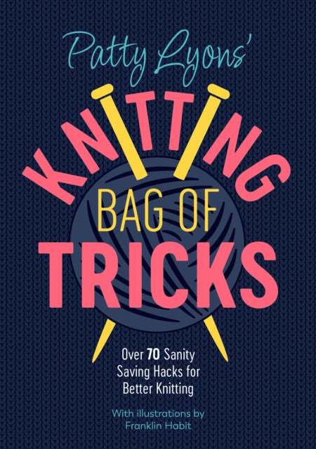Patty Lyons' Knitting Bag of Tricks, Sanity Saving Tips for Better Knitting 9781446309117 Patty Lyons