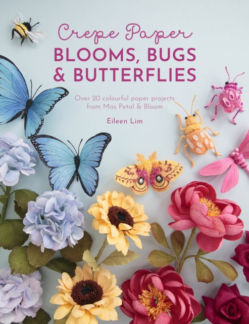 Book cover of: Crepe Paper Blooms, Bugs and Butterflies. By: Eileen Lim