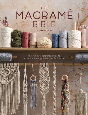 The Macrame Bible, The Complete Reference Guide to Macrame Knots, Patterns, Motifs and More