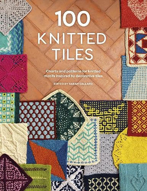 Book cover of: 100 Knitted Tiles. By: Sarah Callard