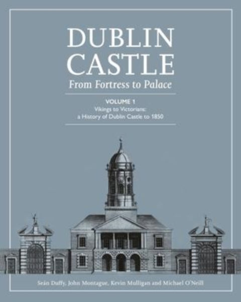 Dublin Castle from Fortress to Palace