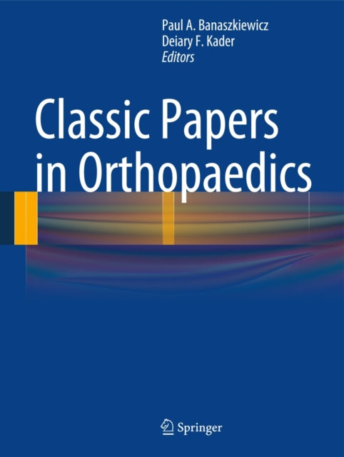 Book cover of: Classic Papers in Orthopaedics. By: Paul A. Banaszkiewicz