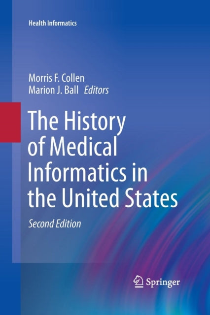 Book cover of: History of Medical Informatics in the United States. By: Morris F. Collen
