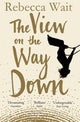 Book cover of: View on the Way Down. By: Rebecca Wait