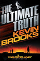 Book cover of: Ultimate Truth. By: Kevin Brooks