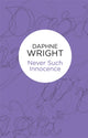 Book cover of: Never Such Innocence. By: Daphne Wright