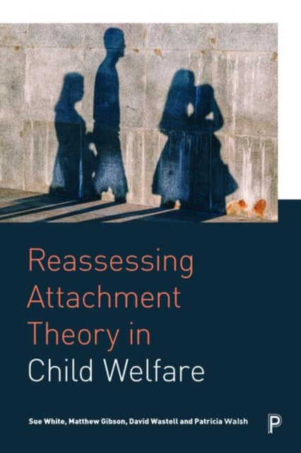 Book cover of: Reassessing Attachment Theory in Child Welfare. By: Patricia Walsh