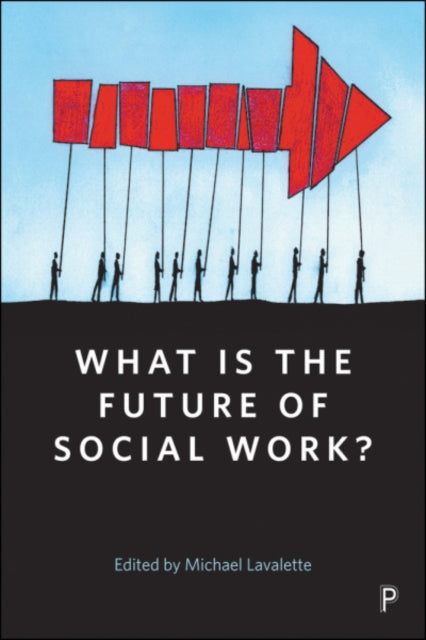 Book cover of: What Is the Future of Social Work?. By: Michael Lavalette