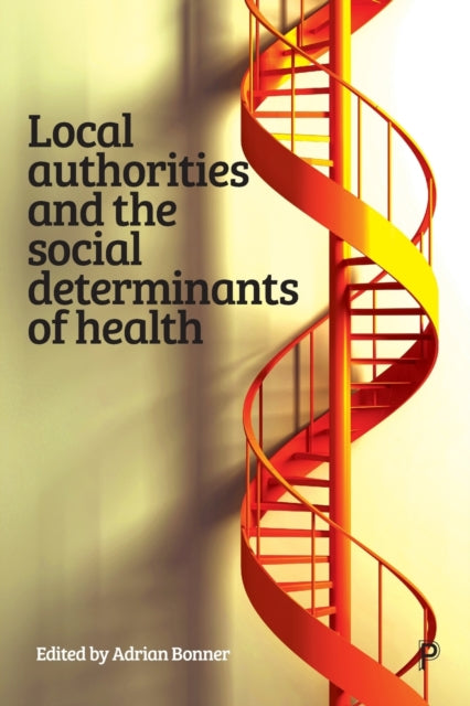 Book cover of: Local Authorities and the Social Determinants of Health. By: Adrian Bonner