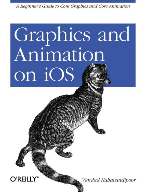 Book cover of: Graphics and Animation on iOS. By: Vandad Nahavandipoor
