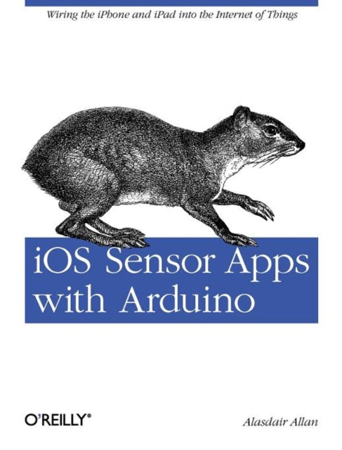 Book cover of: iOS Sensor Apps with Arduino. By: Alasdair Allan