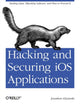 Book cover of: Hacking and Securing IOS Applications. By: Jonathan Zdziarski