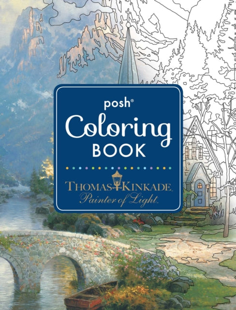 Posh Adult Coloring Book: Thomas Kinkade Designs for Inspiration & Relaxation 9781449478872 Thomas Kinkade