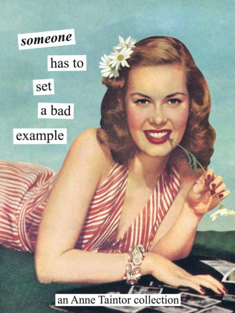 Book cover of: Someone Has to Set a Bad Example. By: Anne Taintor
