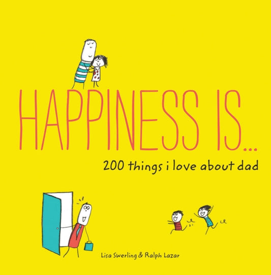 Book cover of: Happiness Is . . . 200 Things I Love About Dad. By: Lisa Swerling