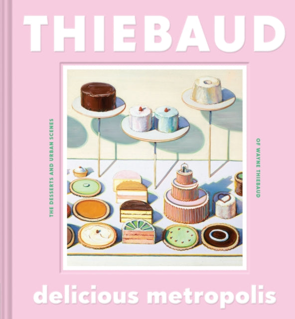 Book cover of: Delicious Metropolis. By: Wayne Thiebaud