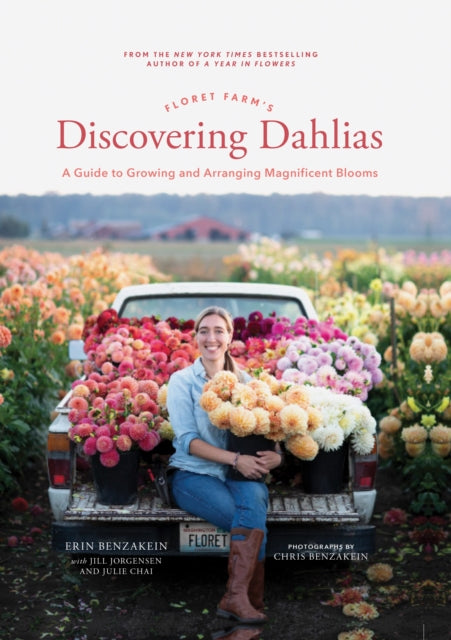 Floret Farm's Discovering Dahlias, A Guide to Growing and Arranging Magnificent Blooms 9781452181752 Erin Benzakein