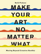 Book cover of: Make Your Art No Matter What. By: Beth Pickens