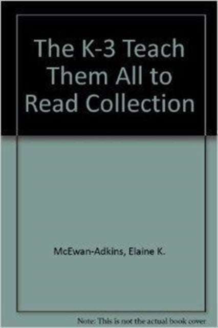 Book cover of: K-3 Teach Them All to Read Collection. By: Elaine K. McEwan-Adkins