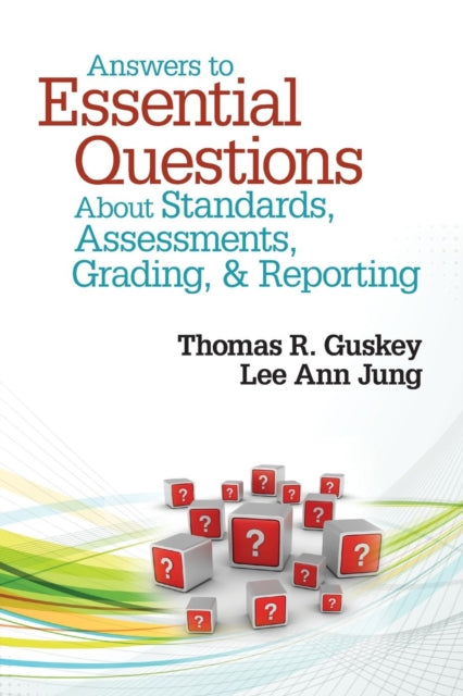 Book cover of: Answers to Essential Questions About Standards, Assessments, Grading, and Reporting. By: Thomas R. Guskey
