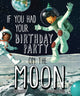 Book cover of: If You Had Your Birthday Party on the Moon