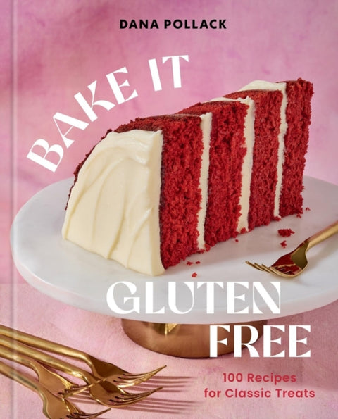 Bake It Gluten Free, 100 Recipes for Classic Treats