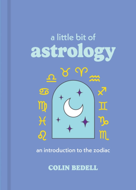 Little Bit of Astrology, An Introduction to the Zodiac 9781454963073 Colin Bedell