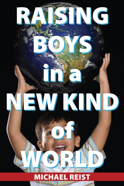 Book cover of: Raising Boys in a New Kind of World