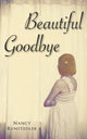 Book cover of: Beautiful Goodbye. By: Nancy Runstedler