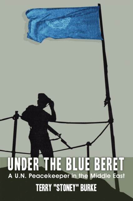 Book cover of: Under the Blue Beret. By: Terry "Stoney" Burke