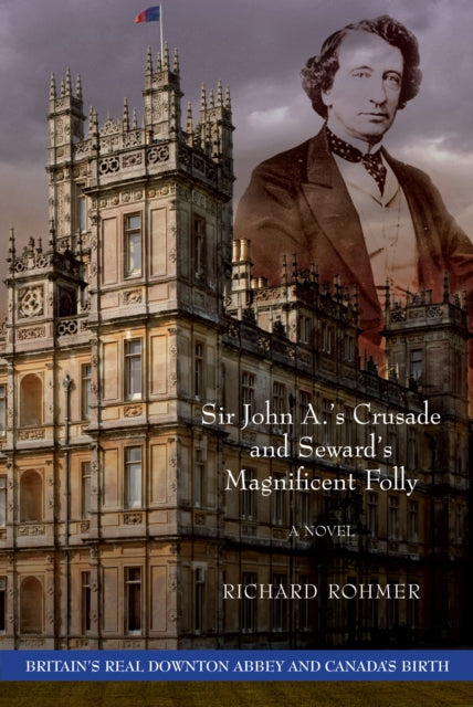 Book cover of: Sir John A.'s Crusade and Seward's Magnificent Folly. By: Richard Rohmer