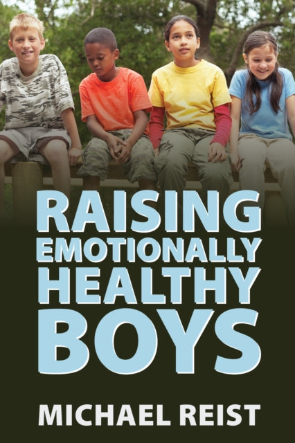 Book cover of: Raising Emotionally Healthy Boys. By: Michael Reist