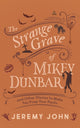 Book cover of: Strange Grave of Mikey Dunbar. By: Jeremy John