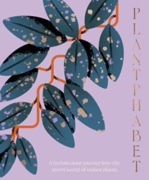 Plantphabet, A stunningly illustrated A-Z celebration of popular indoor plants, for fans of Plant Society, Leaf Supply and Plantopedia