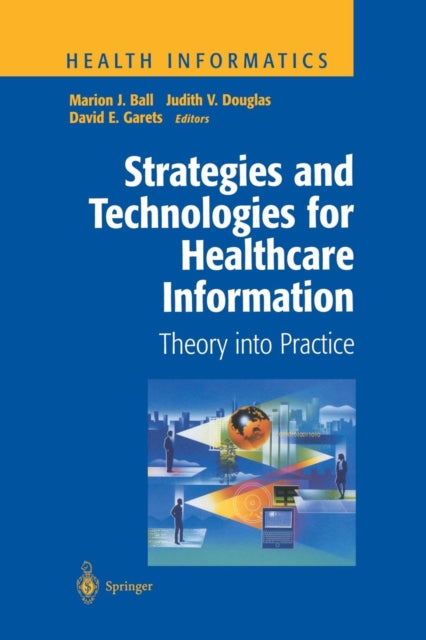 Book cover of: Strategies and Technologies for Healthcare Information. By: Marion J. Ball
