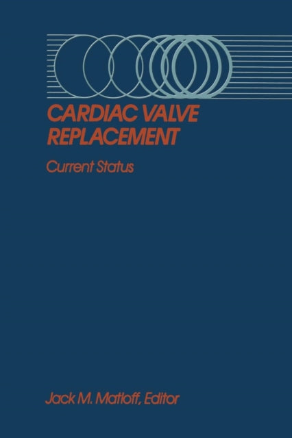 Book cover of: Cardiac Valve Replacement. By: Jack M. Matloff