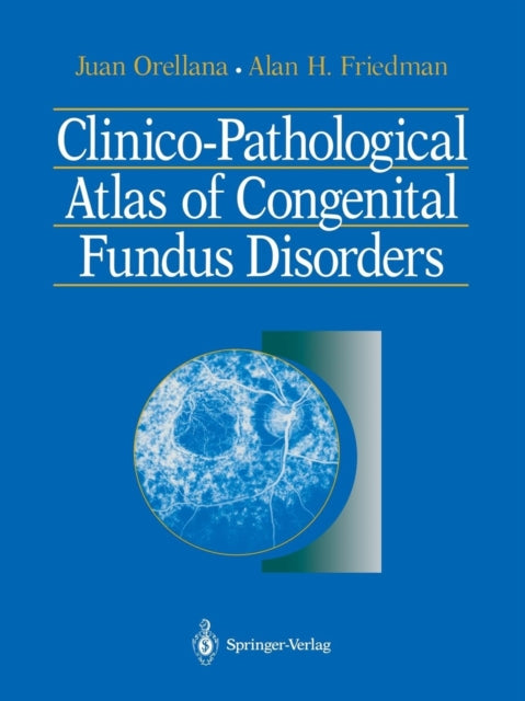 Book cover of: Clinico-Pathological Atlas of Congenital Fundus Disorders. By: Juan Orellana