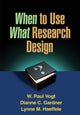 Book cover of: When to Use What Research Design. By: W. Paul Vogt