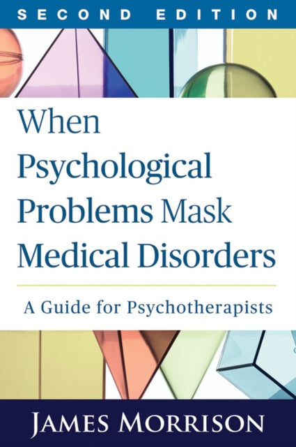 Book cover of: When Psychological Problems Mask Medical Disorders, Second Edition. By: James Morrison